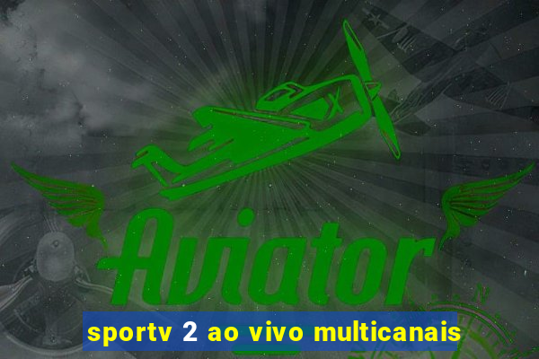 sportv 2 ao vivo multicanais